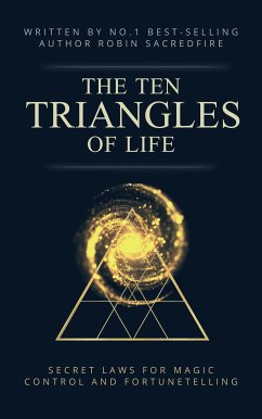 The 10 Triangles of Life: Secret Laws for Magic, Control and Fortunetelling (eBook, ePUB) - Sacredfire, Robin