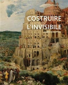 Costruire l'invisibile (eBook, PDF) - Quattrin, Federico