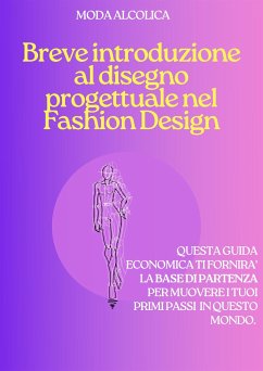 Breve introduzione al disegno progettuale nel Fashion Design (fixed-layout eBook, ePUB) - Alcolica, Moda