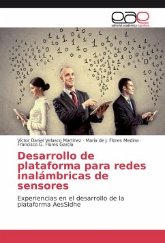 Desarrollo de plataforma para redes inalámbricas de sensores - Velasco Martínez, Víctor Daniel;Flores Medina, María de J.;Flores García, Francisco G.
