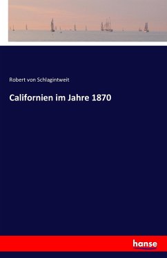 Californien im Jahre 1870 - Schlagintweit, Robert von