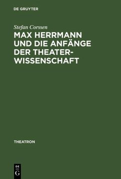 Max Herrmann und die Anfänge der Theaterwissenschaft (eBook, PDF) - Corssen, Stefan