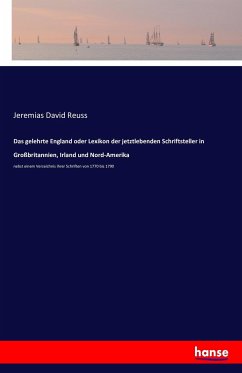 Das gelehrte England oder Lexikon der jetztlebenden Schriftsteller in Großbritannien, Irland und Nord-Amerika - Reuss, Jeremias David