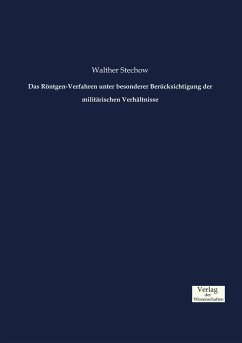 Das Röntgen-Verfahren unter besonderer Berücksichtigung der militärischen Verhältnisse - Stechow, Walther