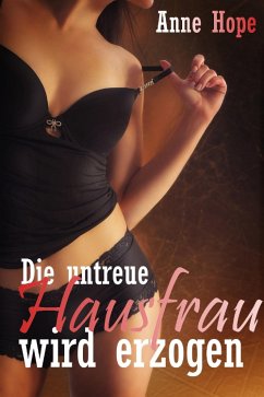 Die untreue Hausfrau wird erzogen (eBook, ePUB) - Hope, Anne