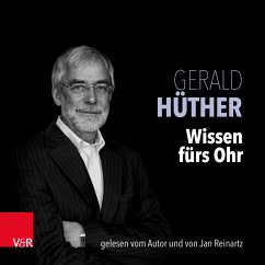 Wissen fürs Ohr - Hüther, Gerald