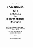 LOGARITHMEN - Teil 2 - LEHRBUCH (eBook, PDF) LOGARITHMEN - Teil 2 - LEHRBUCH (eBook, PDF)