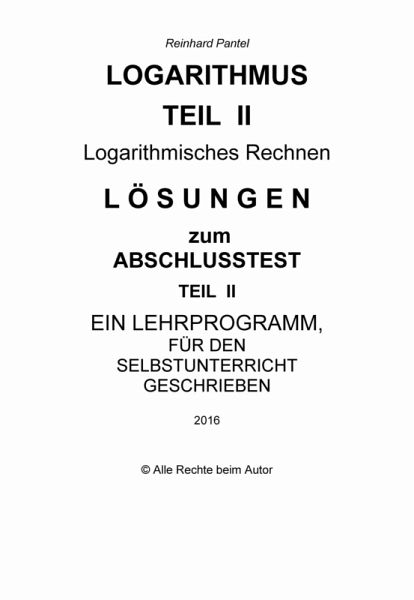 LOGARITHMEN - Teil 2 - LÖSUNGEN zum Abschlusstest (eBook, PDF) LOGARITHMEN - Teil 2 - LÖSUNGEN zum Abschlusstest (eBook, PDF)