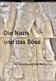 Die Nazis und das Bose. Die Zerstorung des Menschen (eBook, ePUB)
