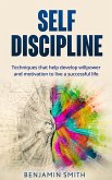 Self-discipline: Techniques That Help Develop Willpower and Motivation to Live a Successful Life (eBook, ePUB)