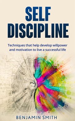 Self-discipline: Techniques That Help Develop Willpower and Motivation to Live a Successful Life (eBook, ePUB) - Smith, Benjamin