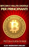 Bitcoin e Valuta Digitale per Principianti: Piccola Guida di Base (eBook, ePUB) Bitcoin e Valuta Digitale per Principianti: Piccola Guida di Base (eBook, ePUB)