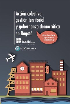 Acción colectiva, gestión territorial y gobernanza democrática en Bogotá (eBook, ePUB) - Torres Carrillo, Alfonso; Torres Ruíz, Angie