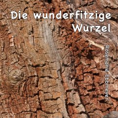 Die wunderfitzige Wurzel (eBook, ePUB) - Ebbmeyer, Rosemarie