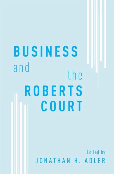 Business and the Roberts Court (eBook, ePUB) Business and the Roberts Court (eBook, ePUB)