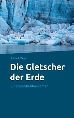 Die Gletscher der Erde (eBook, ePUB) - Meier, Robert