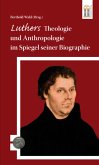 Luthers Theologie und Anthropologie im Spiegel seiner Biographie (eBook, ePUB) Luthers Theologie und Anthropologie im Spiegel seiner Biographie (eBook, ePUB)