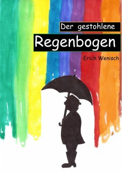 Der gestohlene Regenbogen (eBook, ePUB) - Wenisch, Erich