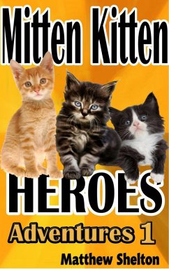 Mitten Kittens Heroes (Adventures, #1) (eBook, ePUB) - Shelton, Matthew