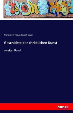 Geschichte der christlichen Kunst - Kraus, Franz Xaver;Sauer, Joseph