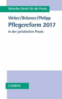 Pflegereform 2017 in der juristischen Praxis - Philipp, Albrecht;Weber, Sebastian;Brünner, Frank