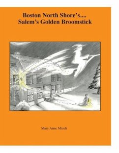 Boston North Shore's ... Salem's Golden Broomstick - Miceli, Mary Anne