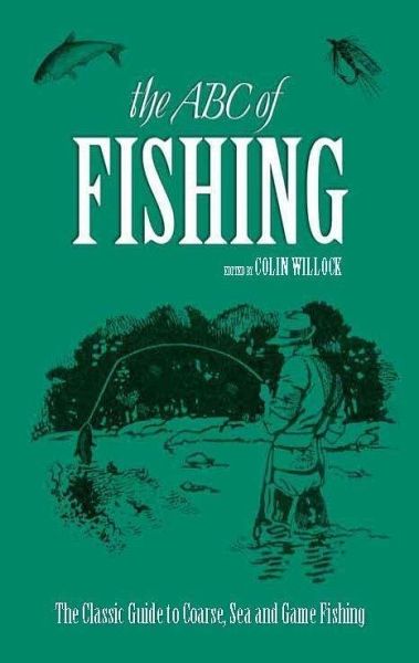 The ABC of Fishing: The Classic Guide to Coarse, Sea and Game