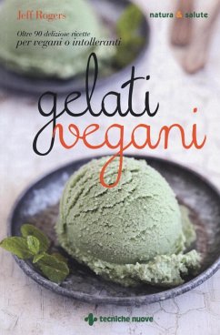 Cover Gelati vegani. Oltre 90 deliziose ricette per vegani o intolleranti