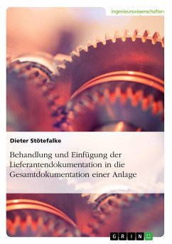 Behandlung und Einfügung der Lieferantendokumentation in die Gesamtdokumentation einer Anlage - Stötefalke, Dieter