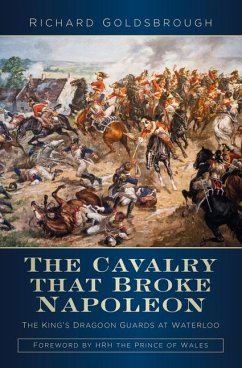 The Cavalry That Broke Napoleon - Goldsbrough, Richard