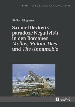 Samuel Becketts paradoxe Negativität in den Romanen «Molloy», «Malone Dies» und «The Unnamable» - Hillgärtner, Rüdiger
