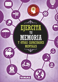 Ejercita tu memoria y otras capacidades mentales - Juan Carlos Medina; Adrià Allué; Rosa García Melero