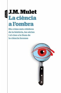 La ciència a l'ombra : els crims més cèlebres de la història, les sèries i el cine a la llum de la ciència forense - Mulet, J. M.