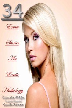 34 Erotic Stories- An Erotic Anthology (eBook, ePUB) - Wright, Gabriella