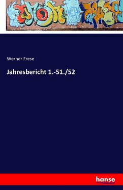 Jahresbericht 1.-51./52 - Frese, Werner