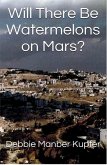 Will There Be Watermelons on Mars? (eBook, ePUB)