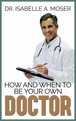 How and When to Be Your Own Doctor (eBook, ePUB) - Isabelle A. Moser, Dr.