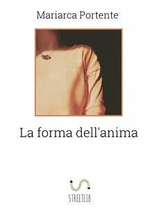 La forma dell'anima (eBook, ePUB) - Portente, Mariarca