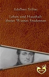 Leben und Haushalt dreier Wiener Studenten (eBook, ePUB) - Stifter, Adalbert