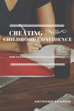 Creating Childhood Confidence (eBook, ePUB) - Ekanem, Anthony