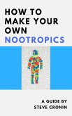 How to Make Your Own Nootropics (eBook, ePUB)