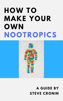 How to Make Your Own Nootropics (eBook, ePUB) - Cronin, Steve