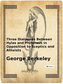 Three Dialogues Between Hylas and Philonous in Opposition to Sceptics and Atheists (eBook, ePUB)