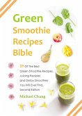 Green Smoothie Recipes Bible: 39 Of The Best Green Smoothie Recipes, Juicing Recipes and Detox Smoothies You Will Ever Find (eBook, ePUB)