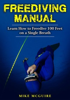 Freediving Manual: Learn How to Freedive 100 Feet on a Single Breath (eBook, ePUB) - Mcguire, Mike