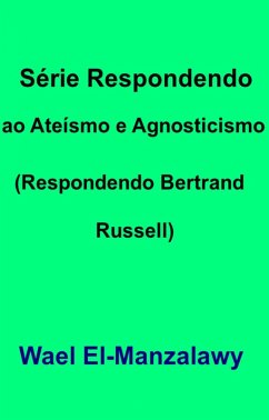 Serie Respondendo ao Ateismo e Agnosticismo (Respondendo Bertrand Russell) (eBook, ePUB) - El-Manzalawy, Wael