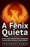 Fenix Quieta: Um Guia Para Introvertidos Ascenderem Em Suas Vidas Pessoais E Profissionais (eBook, ePUB)