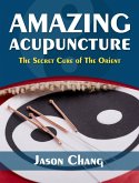 Amazing Acupuncture The Secret Cure of The Orient (eBook, ePUB)