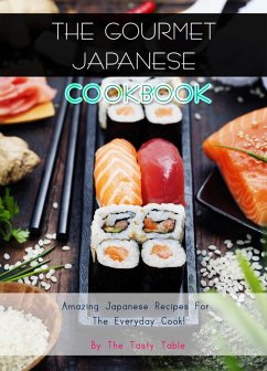 The Gourmet Japanese Cookbook: Amazing Japanese Recipes For The Everyday Cook! (eBook, ePUB) - Tasty Table, The