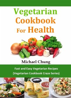 Vegetarisches Kochbuch für die Gesundheit: Schnelle und Einfache Vegetarische Rezepte (Vegetarische Rezepte-Wahn Reihe) (eBook, ePUB) - Chung, Michael